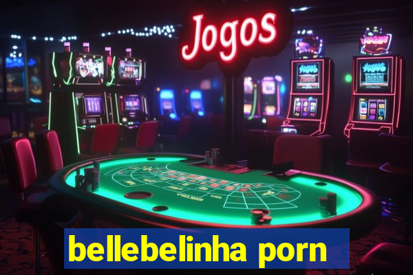 bellebelinha porn